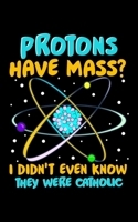 Protons Have Mass? I Didn't Even Know They Were Catholic: Protons Have Mass 2020 Pocket Sized Weekly Planner & Gratitude Journal (53 Pages, 5" x 8") - ... - Small Fit For Purses, Backpacks & Pockets 1679684523 Book Cover