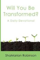 Will You Be Transformed?: A Daily Devotional 0692045775 Book Cover