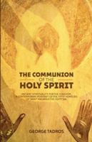 The Communion of the Holy Spirit: Ancient Spirituality for the Kingdom: a Contemporary Portrait of the Fifty Homilies of Saint Macarius the Egyptian 1950831116 Book Cover