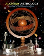 Alchemy Astrology, Lost Key To The Philosopher's Stone 1257980777 Book Cover