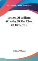 Letters of William Wheeler, of the Class of 1855, Y. C 0548506639 Book Cover