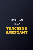 Trust Me I'm A Teaching assistant Notebook -  Funny Teaching assistant Gift: Lined Notebook / Journal Gift, 100 Pages, 6x9, Soft Cover, Matte Finish 1677836652 Book Cover