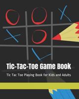Tic-Tac-Toe Game Book: Tic Tac Toe Playing Book for Kids and Adults 1792923627 Book Cover