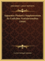 Apparatus Pindarici Supplementum Ex Codicibus Vratislaviensibus (1844) 1160791767 Book Cover