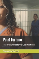 Fatal Fortune: The True Crime Story of Dee Dee Moore B0C6P51MHF Book Cover