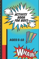 Activity Book For Boys Ages 5-10 Wham: Kids Fun Filled prompted notebook | Homeschooling | Road Trip Activity | Gift For Kids | Birthday | Summer Camp | Mazes | Dot To Dot | Word Search 1652370277 Book Cover