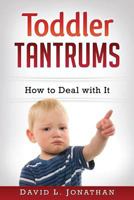 Toddler Tantrums - How to Deal with It 1535214007 Book Cover