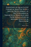 Essentials of Qualitative Chemical Analysis With a Special Development of the Fundamental Theoritical Principles and Their Applications in Modern Analytical Procedure 1025642236 Book Cover