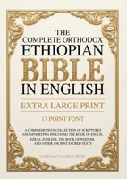 The Complete Orthodox Ethiopian Bible in English (Extra Large Print 17 Point Font): A Comprehensive Collection of Scriptures and Apocrypha Including the Book of Enoch and Other Ancient Sacred Texts 9378718221 Book Cover