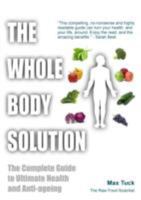 The Whole Body Solution: The Complete Guide to Ultimate Health and Anti-Ageing: The Complete Guide to Ultimate Health and Anti-Ageing 1781610436 Book Cover