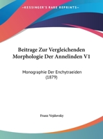 Beitrage Zur Vergleichenden Morphologie Der Annelinden V1: Monographie Der Enchytraeiden (1879) 1160806209 Book Cover