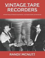 Vintage Tape Recorders: A Pictorial History of Professional Tape Recorders, Long-Forgotten Studios, and Assorted Gear (Classic Vinyl Collector Series) 1732183856 Book Cover
