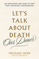 Let's Talk About Death (over Dinner) 184188300X Book Cover