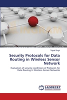 Security Protocols for Data Routing in Wireless Sensor Network: Evaluation of security conditions of Protocols for Data Routing in Wireless Sensor Networks 3659114960 Book Cover