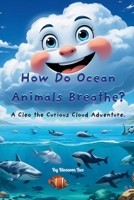 How Do Ocean Animals Breathe?: A Cleo the Curious Cloud Adventure (The Adventures of Cleo the Curious Cloud) B0FMYDV9XJ Book Cover