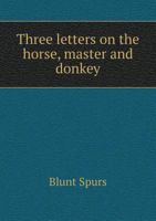 Three Letters on the Horse, Master and Donkey 1444667483 Book Cover