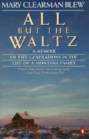 All but the Waltz: A Memoir of Five Generations in the Life of a Montana Family 080613321X Book Cover