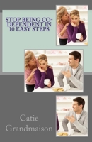 Stop Being Co-Dependent in 10 Easy Steps 1530815916 Book Cover