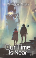 Our Time Is Near 1663200106 Book Cover