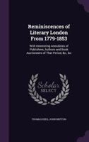 Reminiscences of Literary London from 1779 to 1853. With Interesting Anecdotes of Publishers, Authors and Book Auctioneers of That Period, &c., &c 124689047X Book Cover