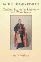 By the Thames Divided. Cardinal Bourne in Southwark and Westminster 0852448236 Book Cover