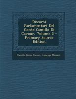 Discorsi Parlamentari Del Conte Camillo Di Cavour, Volume 2 1293312088 Book Cover