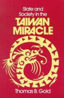 State and Society in the Taiwan Miracle (Taiwan in the Modern World (M.E. Sharpe Paperback)) 0873323998 Book Cover