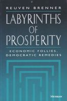 Labyrinths of Prosperity: Economic Follies, Democratic Remedies 0472065564 Book Cover