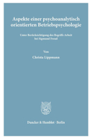 Aspekte Einer Psychoanalytisch Orientierten Betriebspsychologie: Unter Berucksichtigung Des Begriffs Arbeit Bei Sigmund Freud 3428040155 Book Cover
