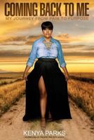 Coming Back to Me: My Journey from Pain to Purpose 1536948187 Book Cover