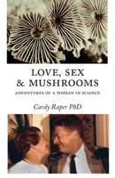 Love, Sex & Mushrooms: Advenutres of a Woman in Science 1732081522 Book Cover