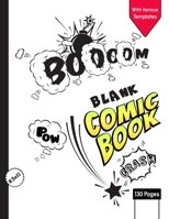 Blank Comic Book for Kids with Various Templates: Draw Your Own Creative Comics - Express Your Kids or Teens Talent and Creativity with This Lots of Pages Comic Sketch Notebook (8.5x11, 130 Pages) 1703444280 Book Cover