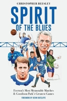 Spirit of the Blues: Everton's Most Memorable Matches and Goodison Park's Greatest Games 1836801637 Book Cover