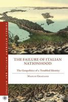 The Failure of Italian Nationhood: The Geopolitics of a Troubled Identity (Italian and Italian American Studies) 1137347228 Book Cover