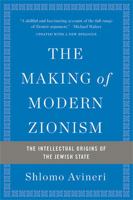 The Making of Modern Zionism: The Intellectual Origins of the Jewish State 0465043305 Book Cover