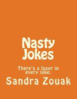 Nasty Jokes: There's a loser in every joke. 1499333722 Book Cover