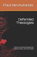 Defended Theologies: How Our Doctrines Reveal Our Desires, Fears, and Insecurities B0G4FP9DMZ Book Cover
