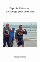 Papeete Vaitavere, un voyage pour deux vies (French Edition) B0GQZ34Z56 Book Cover