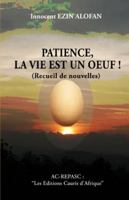 PATIENCE, LA VIE EST UN ŒUF !... (Nouvelles): "Les Editions Cauris d'Afrique" 9998295025 Book Cover