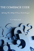 THE COMEBACK CODE: UNLOCKING THE ABILITY TO BOUNCE BACK STRONGER B0FLZT8T8T Book Cover