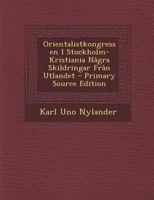 Orientalistkongressen I Stockholm-Kristiania Några Skildringar Från Utlandet 102167236X Book Cover