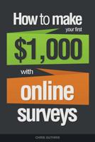 How To Make Your First $1,000 With Online Surveys 1502775557 Book Cover