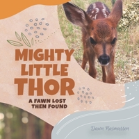 Mighty Little Thor: A Deer Lost then Found 0578863510 Book Cover