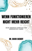 Wenn Funktionieren nicht mehr reicht: Dein psychologischer Kompass in Zeiten des Umbruchs (Vom inneren Zweifel zur bewussten Lebensgestaltung) (German Edition) 3695744987 Book Cover