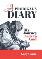 A Prodigal's Diary: My journey back to God 1838219153 Book Cover