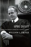 Ipse Dixit: How the World Looks to a Federal Judge 0295987049 Book Cover