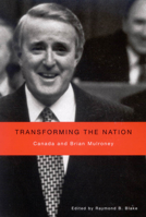 Transforming the Nation: Canada and Brian Mulroney 0773532153 Book Cover