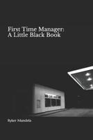 First Time Manager: A Little Black Book 1099189640 Book Cover