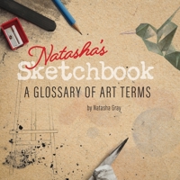 Natasha's Sketchbook - A Glossary of Art Terms 0897392361 Book Cover