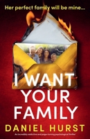 I Want Your Family: An incredibly addictive and page-turning psychological thriller 1807221342 Book Cover